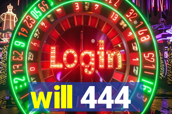 will 444